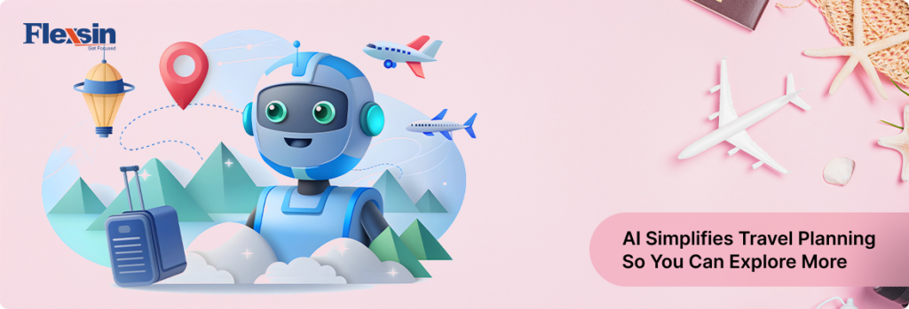 Virtual travel assistant: AI brings personalization to global travel | Flexsin 